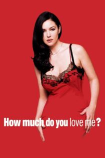 دانلود فیلم How Much Do You Love Me? 2005 چقدر مرا دوست داری؟