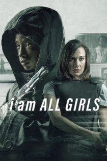 دانلود فیلم I Am All Girls 2021 من همه دختران هستم